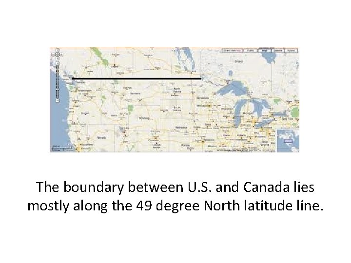 The boundary between U. S. and Canada lies mostly along the 49 degree North