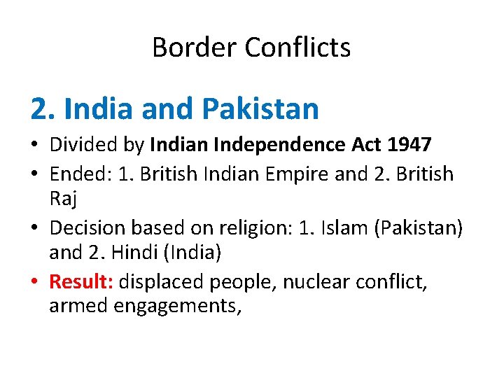 Border Conflicts 2. India and Pakistan • Divided by Indian Independence Act 1947 •