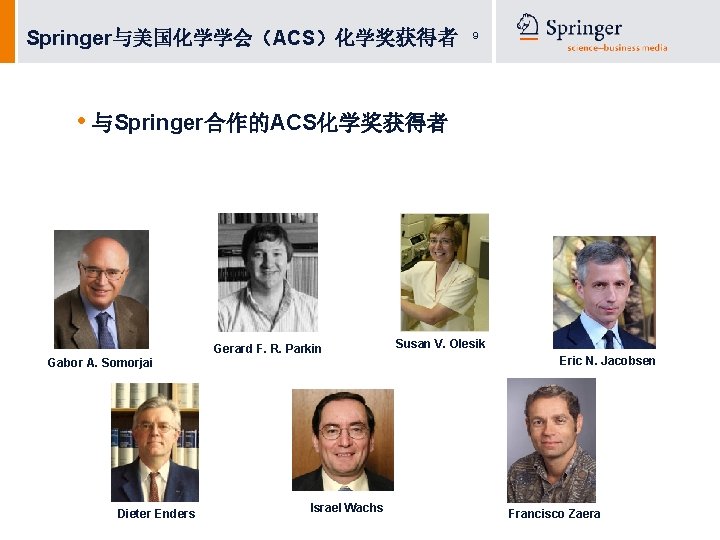 Springer与美国化学学会（ACS）化学奖获得者 9 • 与Springer合作的ACS化学奖获得者 Gerard F. R. Parkin Gabor A. Somorjai Dieter Enders Israel