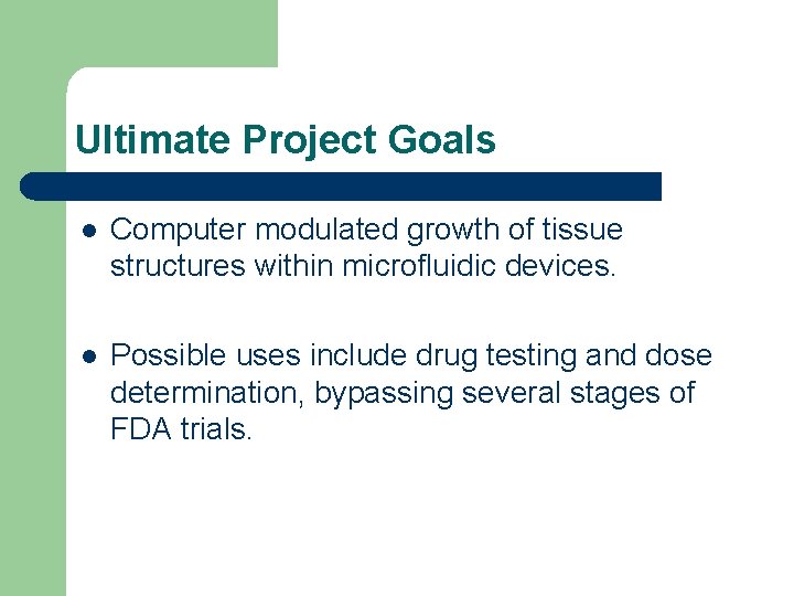 Ultimate Project Goals l Computer modulated growth of tissue structures within microfluidic devices. l