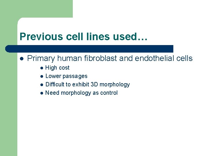 Previous cell lines used… l Primary human fibroblast and endothelial cells l l High