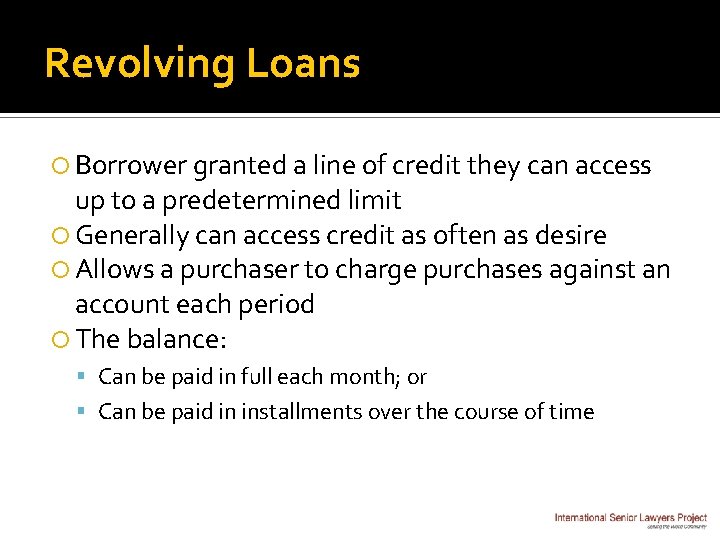 Revolving Loans Borrower granted a line of credit they can access up to a