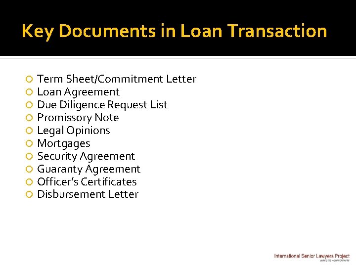 Key Documents in Loan Transaction Term Sheet/Commitment Letter Loan Agreement Due Diligence Request List