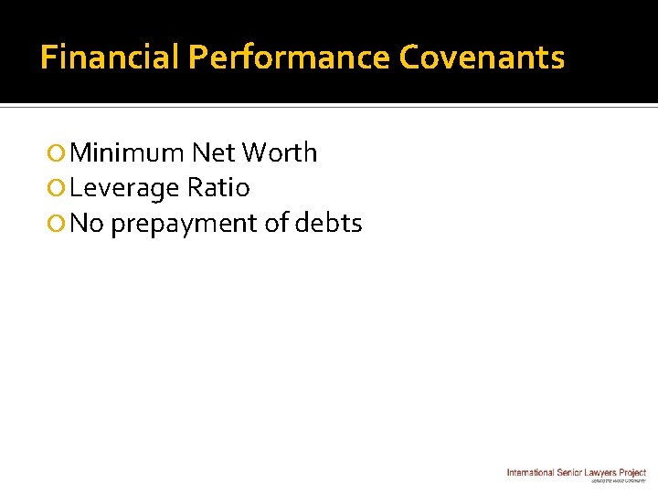 Financial Performance Covenants Minimum Net Worth Leverage Ratio No prepayment of debts 