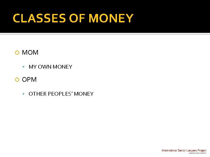 CLASSES OF MONEY MOM MY OWN MONEY OPM OTHER PEOPLES’ MONEY 