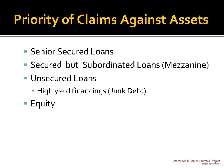 Priority of Claims Against Assets Senior Secured Loans Secured but Subordinated Loans (Mezzanine) Unsecured