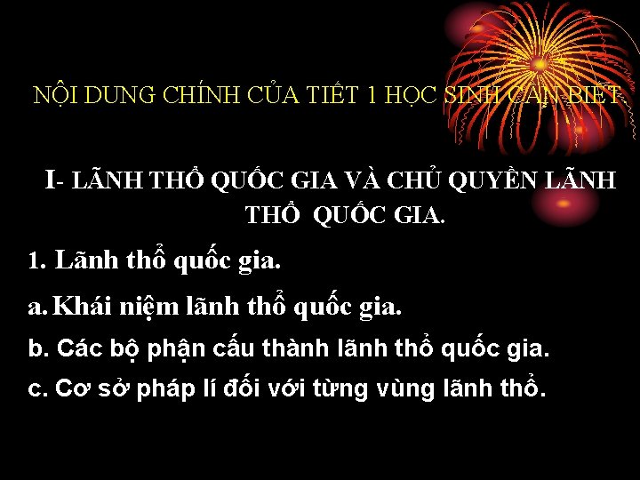 NỘI DUNG CHÍNH CỦA TIẾT 1 HỌC SINH CẦN BIẾT. I- LÃNH THỔ QUỐC