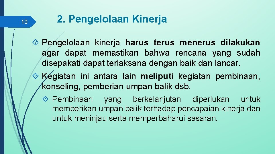 10 2. Pengelolaan Kinerja Pengelolaan kinerja harus terus menerus dilakukan agar dapat memastikan bahwa