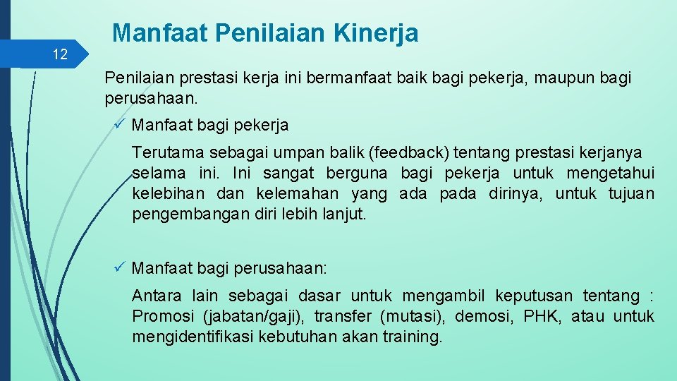 12 Manfaat Penilaian Kinerja Penilaian prestasi kerja ini bermanfaat baik bagi pekerja, maupun bagi