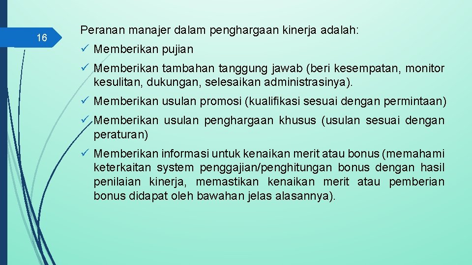 16 Peranan manajer dalam penghargaan kinerja adalah: ü Memberikan pujian ü Memberikan tambahan tanggung