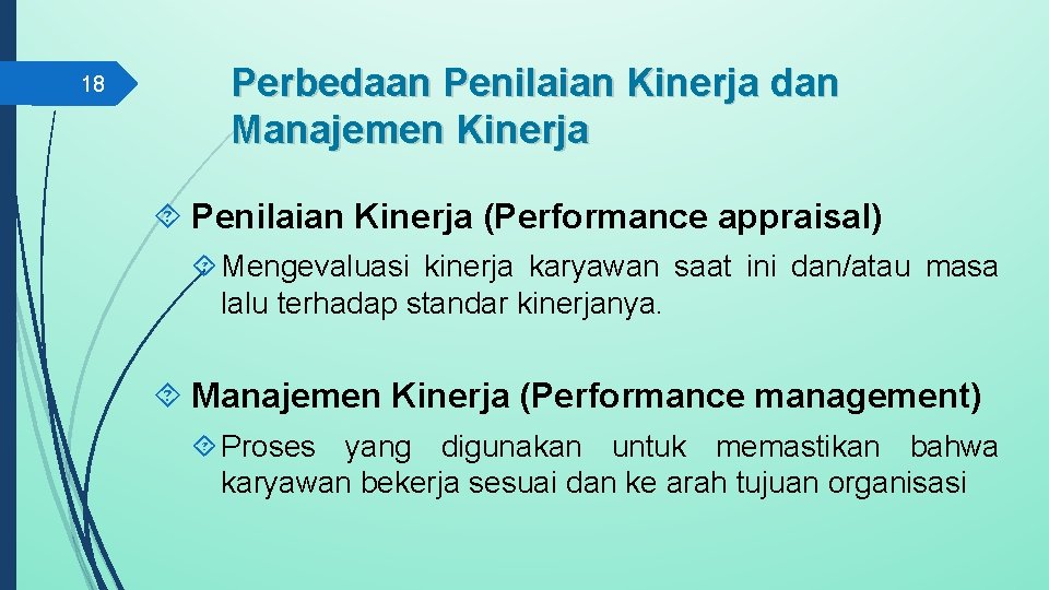 18 Perbedaan Penilaian Kinerja dan Manajemen Kinerja Penilaian Kinerja (Performance appraisal) Mengevaluasi kinerja karyawan