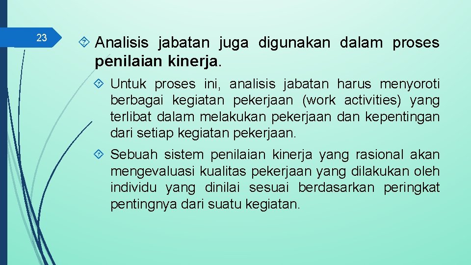 23 Analisis jabatan juga digunakan dalam proses penilaian kinerja. Untuk proses ini, analisis jabatan