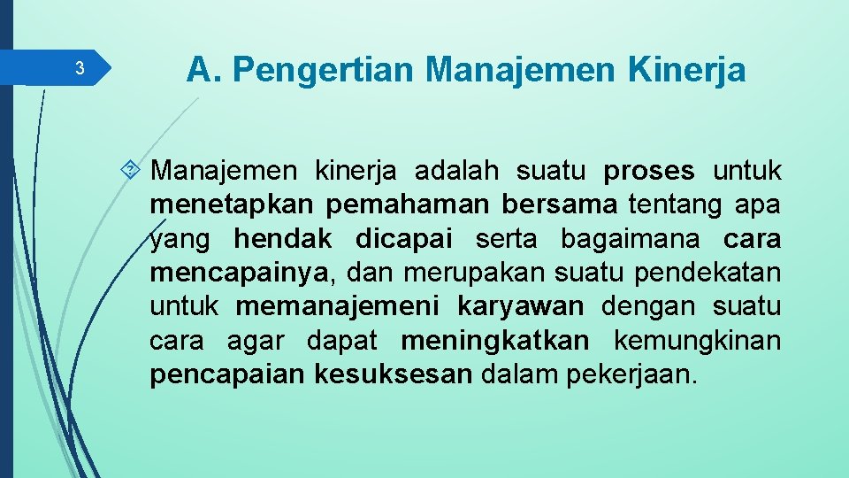 3 A. Pengertian Manajemen Kinerja Manajemen kinerja adalah suatu proses untuk menetapkan pemahaman bersama