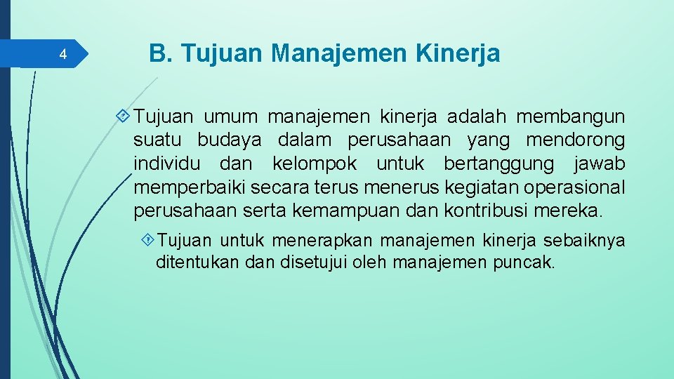 4 B. Tujuan Manajemen Kinerja Tujuan umum manajemen kinerja adalah membangun suatu budaya dalam