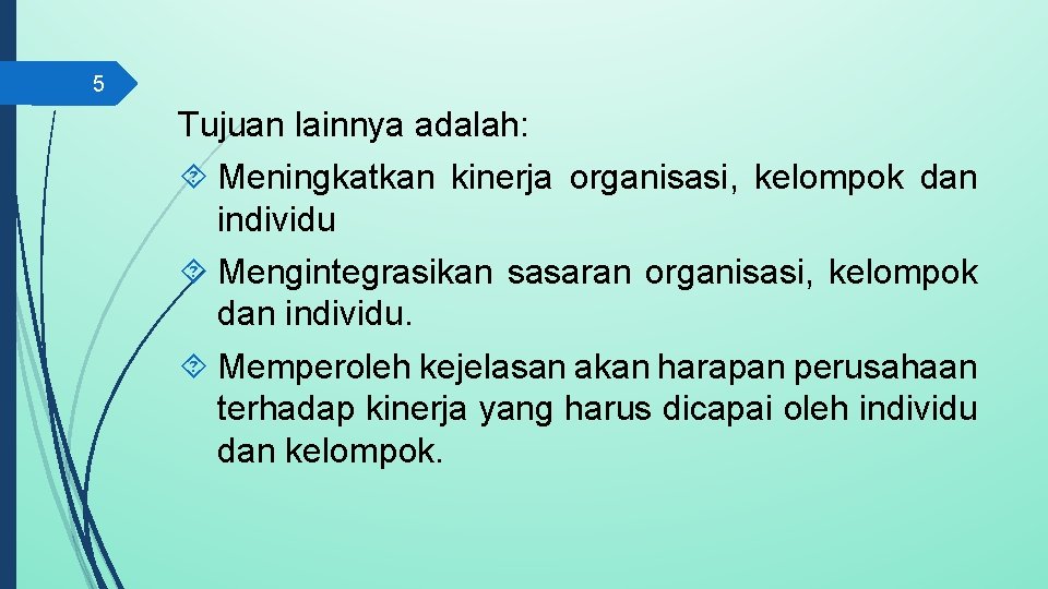 5 Tujuan lainnya adalah: Meningkatkan kinerja organisasi, kelompok dan individu Mengintegrasikan sasaran organisasi, kelompok