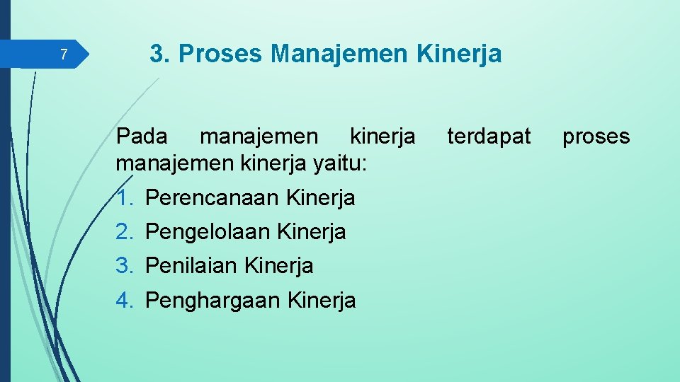 3. Proses Manajemen Kinerja 7 Pada manajemen kinerja yaitu: 1. 2. 3. 4. Perencanaan