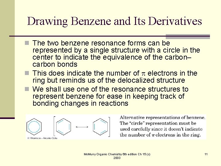 Drawing Benzene and Its Derivatives n The two benzene resonance forms can be represented
