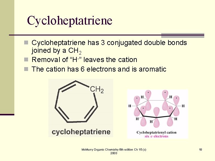Cycloheptatriene n Cycloheptatriene has 3 conjugated double bonds joined by a CH 2 n