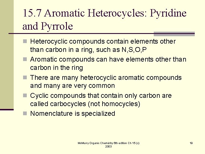15. 7 Aromatic Heterocycles: Pyridine and Pyrrole n Heterocyclic compounds contain elements other n
