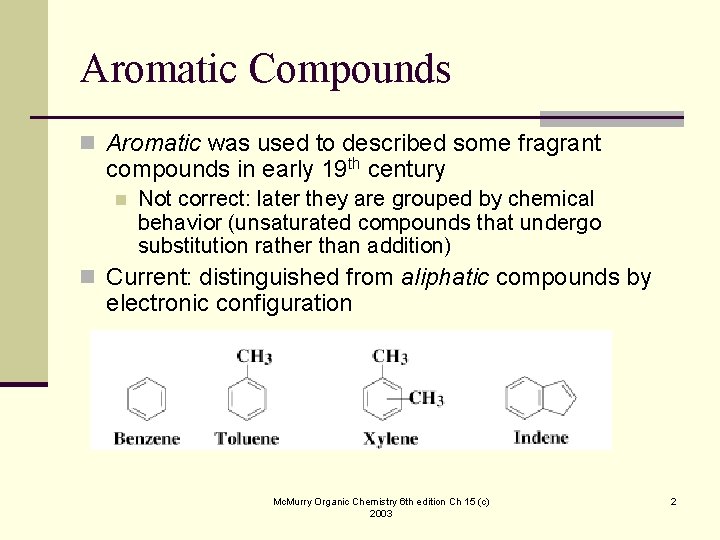 Aromatic Compounds n Aromatic was used to described some fragrant compounds in early 19