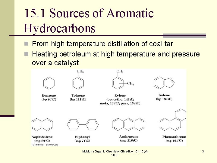 15. 1 Sources of Aromatic Hydrocarbons n From high temperature distillation of coal tar