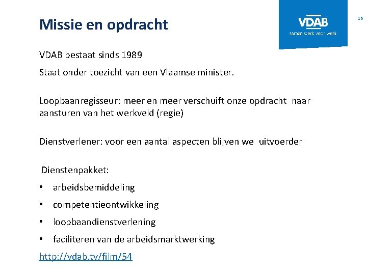 Missie en opdracht VDAB bestaat sinds 1989 Staat onder toezicht van een Vlaamse minister.