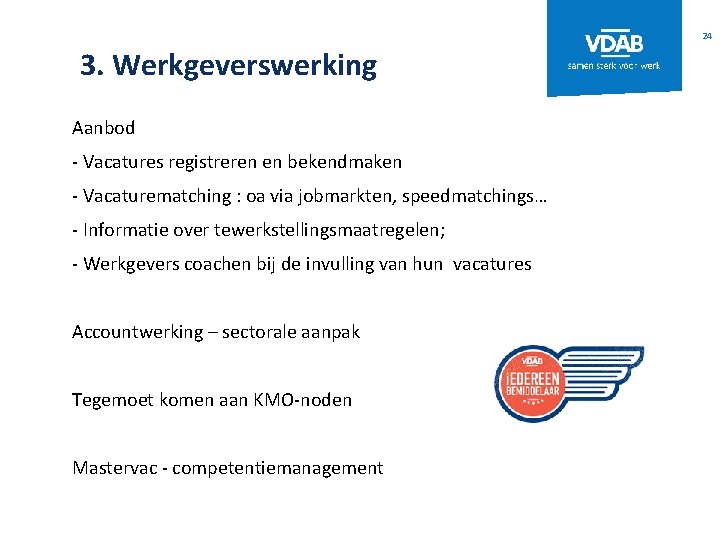 24 3. Werkgeverswerking Aanbod - Vacatures registreren en bekendmaken - Vacaturematching : oa via