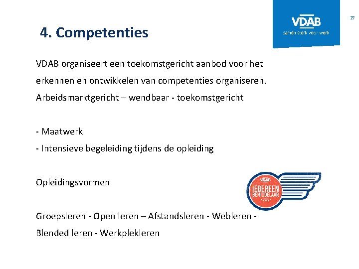 27 4. Competenties VDAB organiseert een toekomstgericht aanbod voor het erkennen en ontwikkelen van