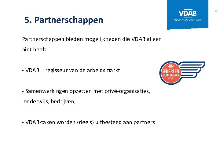 28 5. Partnerschappen bieden mogelijkheden die VDAB alleen niet heeft - VDAB = regisseur