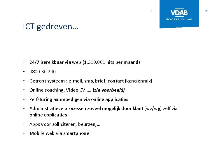 l ICT gedreven… • 24/7 bereikbaar via web (1. 500. 000 hits per maand)