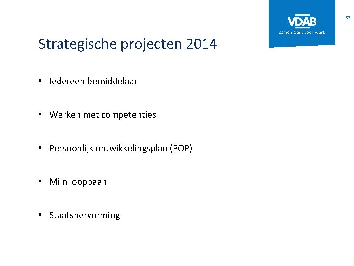 32 Strategische projecten 2014 • Iedereen bemiddelaar • Werken met competenties • Persoonlijk ontwikkelingsplan