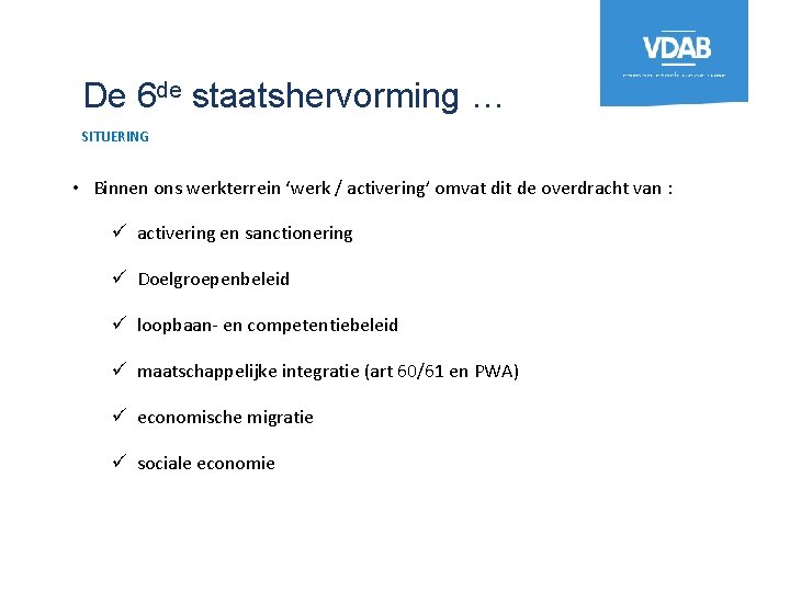 De 6 de staatshervorming … SITUERING • Binnen ons werkterrein ‘werk / activering’ omvat