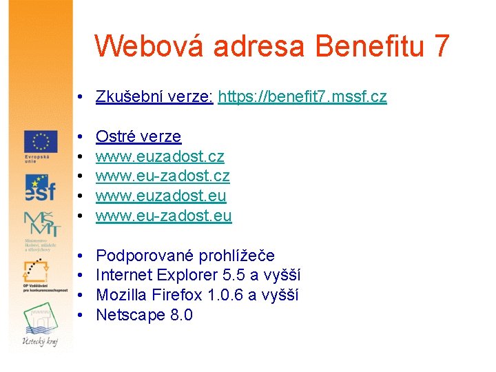 Webová adresa Benefitu 7 • Zkušební verze: https: //benefit 7. mssf. cz • •