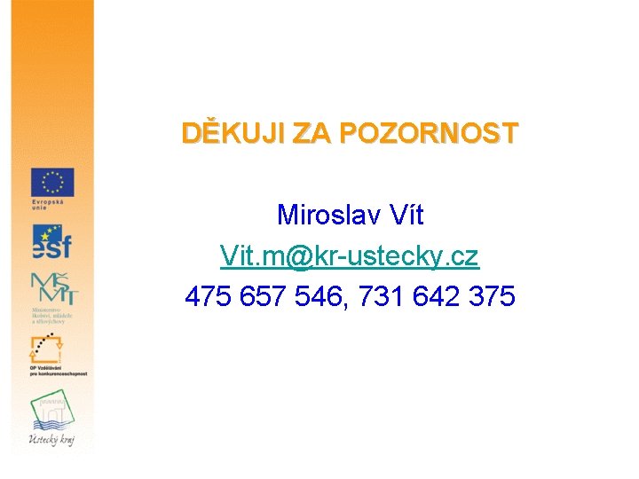 DĚKUJI ZA POZORNOST Miroslav Vít Vit. m@kr-ustecky. cz 475 657 546, 731 642 375