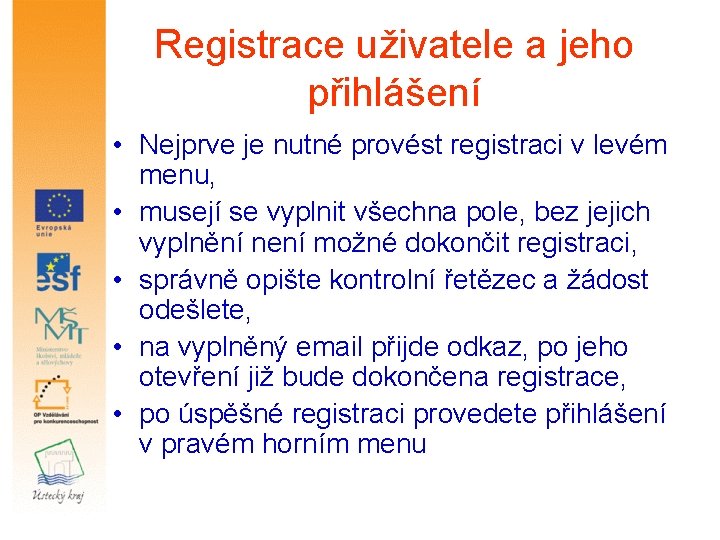Registrace uživatele a jeho přihlášení • Nejprve je nutné provést registraci v levém menu,