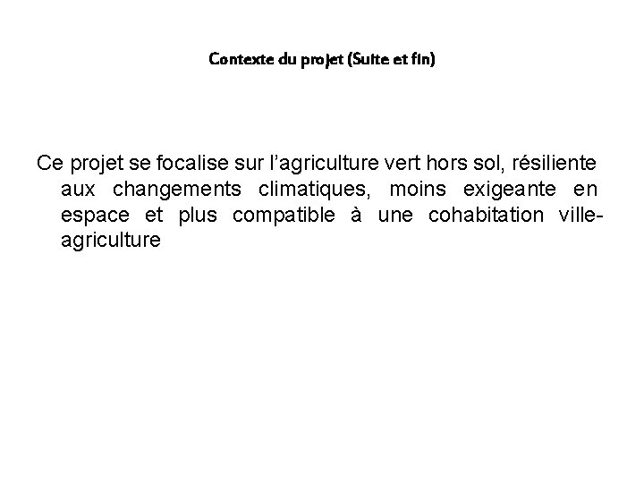 Contexte du projet (Suite et fin) Ce projet se focalise sur l’agriculture vert hors