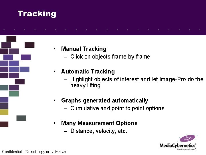 Tracking • Manual Tracking – Click on objects frame by frame • Automatic Tracking