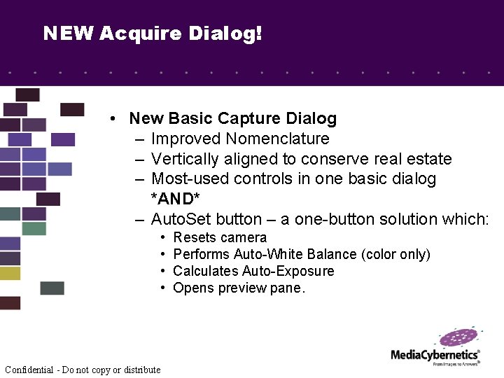 NEW Acquire Dialog! • New Basic Capture Dialog – Improved Nomenclature – Vertically aligned