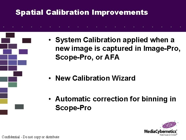 Spatial Calibration Improvements • System Calibration applied when a new image is captured in