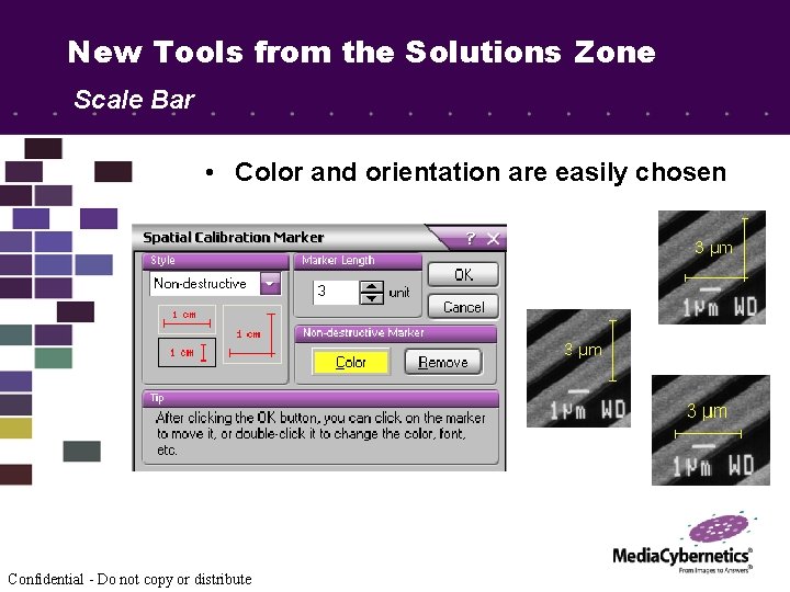 New Tools from the Solutions Zone Scale Bar • Color and orientation are easily