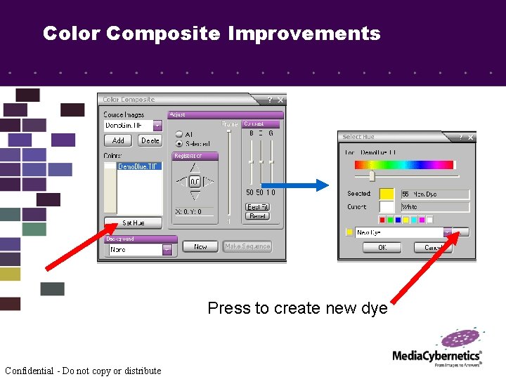 Color Composite Improvements Press to create new dye Confidential - Do not copy or