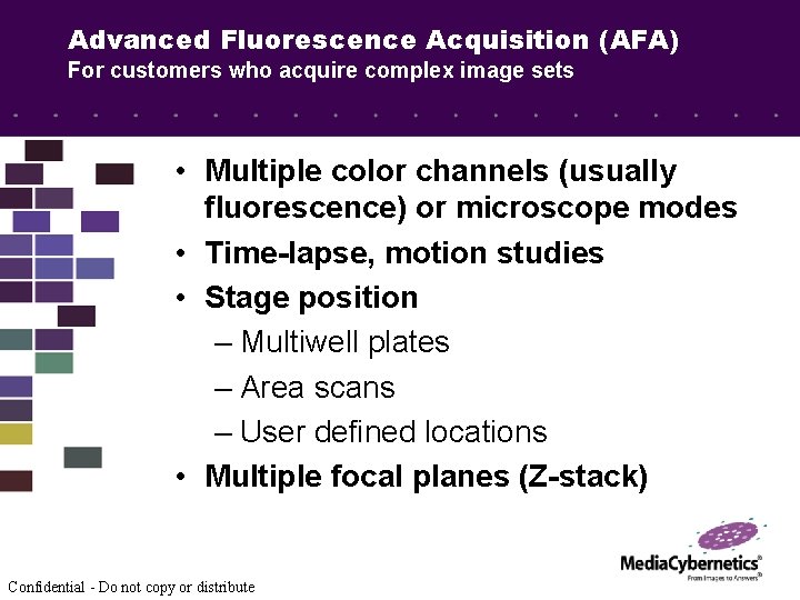Advanced Fluorescence Acquisition (AFA) For customers who acquire complex image sets • Multiple color