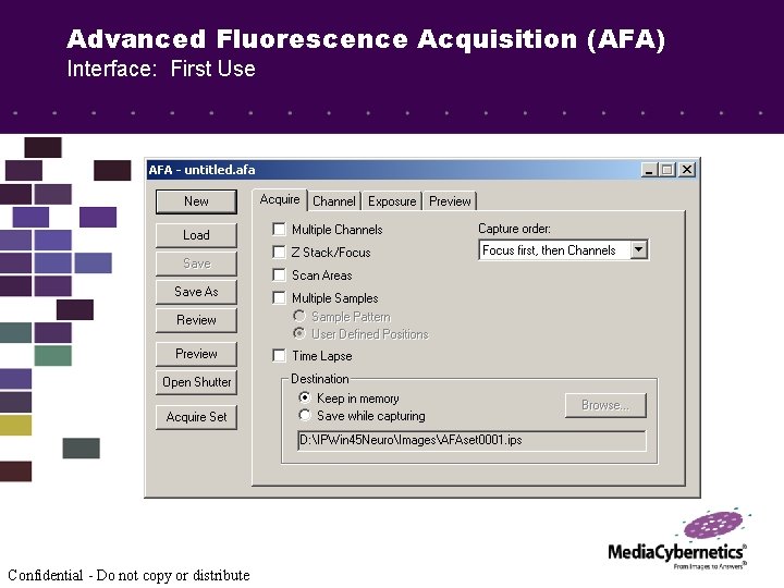 Advanced Fluorescence Acquisition (AFA) Interface: First Use Confidential - Do not copy or distribute