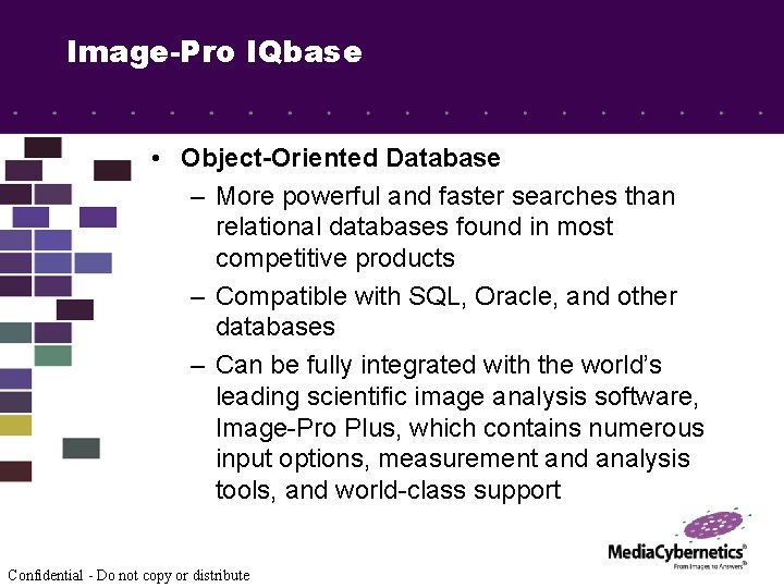 Image-Pro IQbase • Object-Oriented Database – More powerful and faster searches than relational databases
