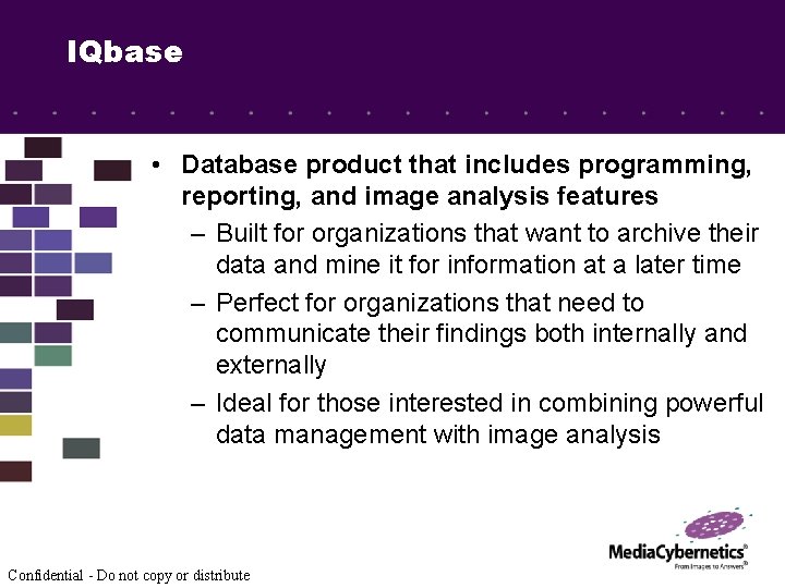 IQbase • Database product that includes programming, reporting, and image analysis features – Built
