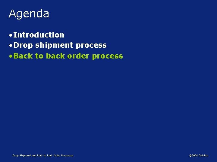 Agenda • Introduction • Drop shipment process • Back to back order process Drop