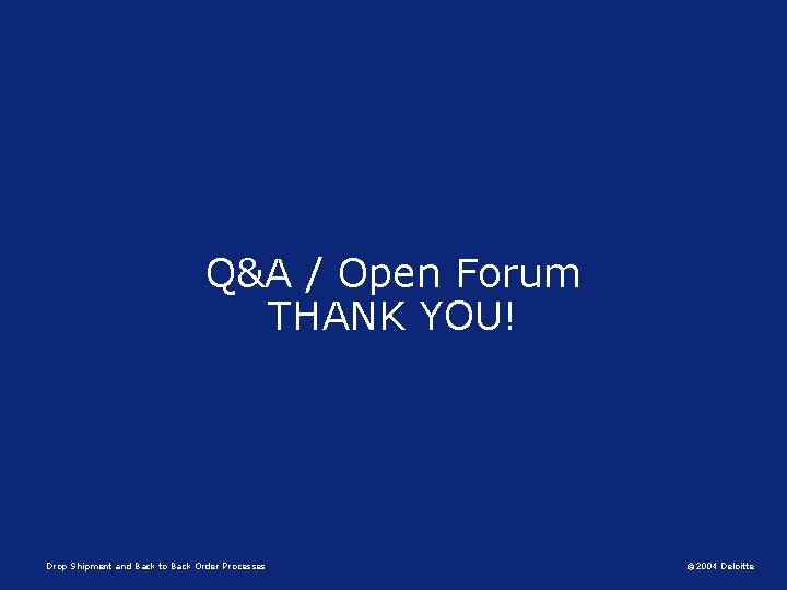 Q&A / Open Forum THANK YOU! Drop Shipment and Back to Back Order Processes