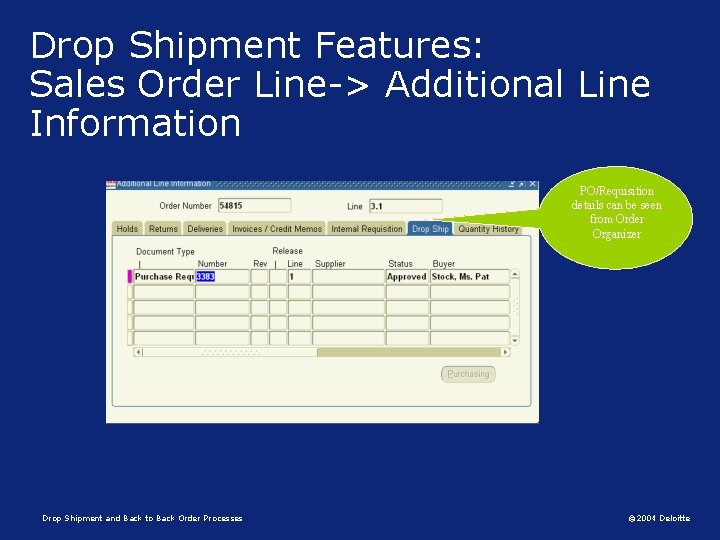 Drop Shipment Features: Sales Order Line-> Additional Line Information PO/Requisition details can be seen