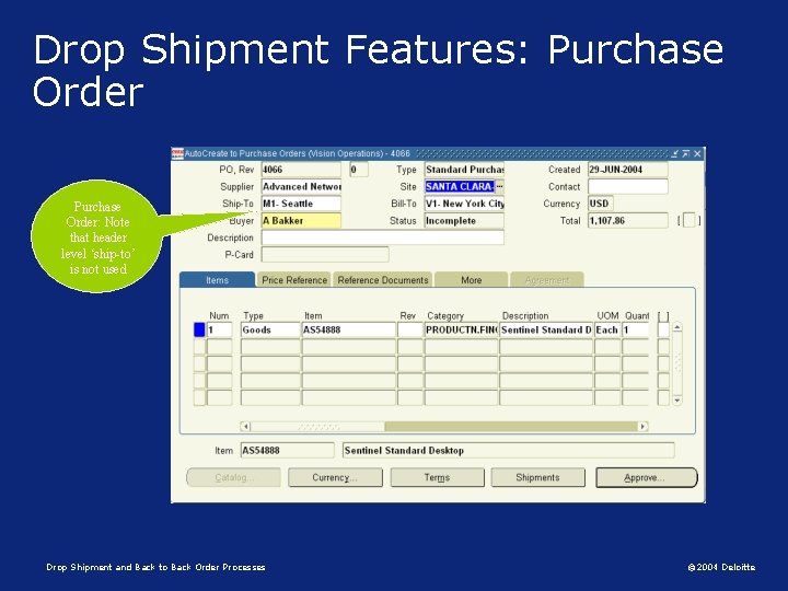 Drop Shipment Features: Purchase Order: Note that header level ‘ship-to’ is not used Drop