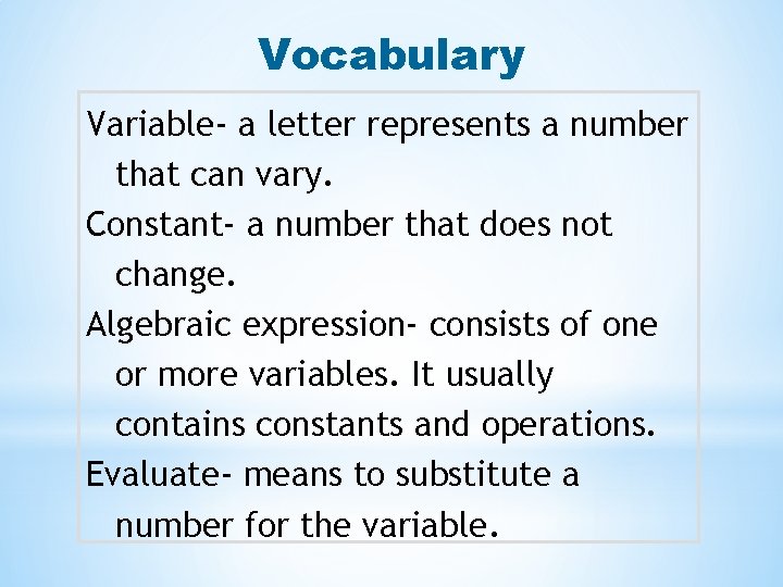 Vocabulary Variable- a letter represents a number that can vary. Constant- a number that